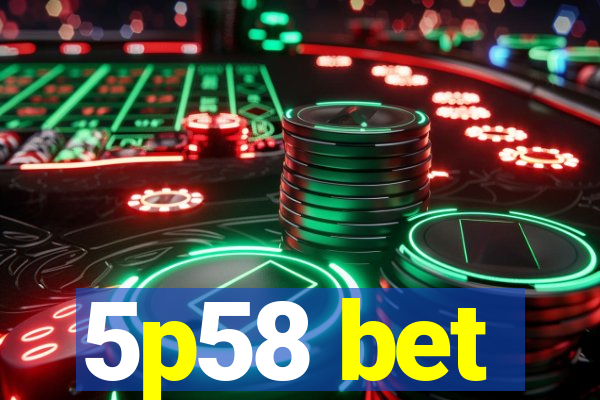 5p58 bet